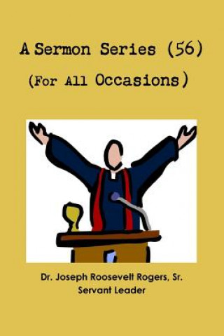 Könyv Sermon Series 56 (For All Occasions) Sr. Dr. Joseph Roosevelt Rogers