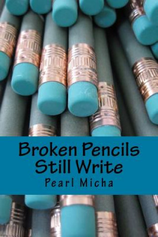 Knjiga Broken Pencils Still Write Pearl M Hill