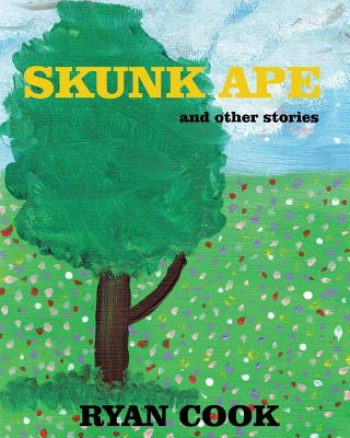 Carte Skunk Ape: and other stories Ryan Cook