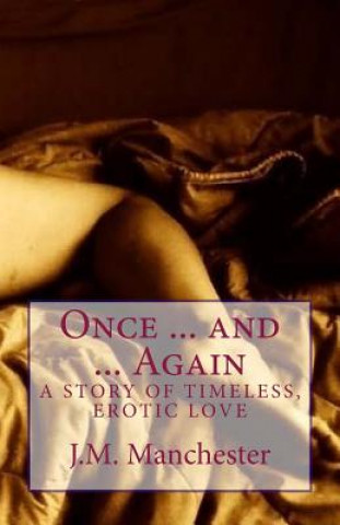 Carte Once ... and ... Again: A story of timeless, erotic love J M Manchester