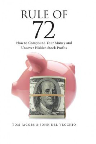 Kniha Rule of 72: How to Compound Your Money and Uncover Hidden Stock Profits John Del Vecchio