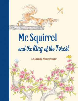 Kniha Mr. Squirrel and the King of the Forest Sebastian Meschenmoser