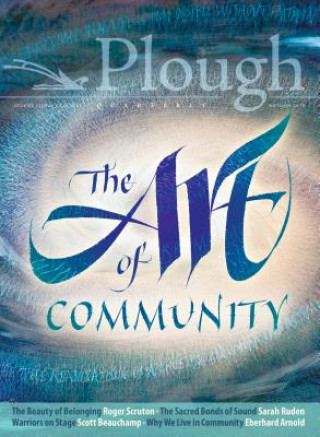 Kniha Plough Quarterly No. 18 - The Art of Community Scott Beauchamp