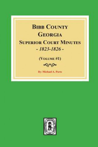 Carte Bibb County, Georgia Superior Court Minutes, 1823-1826. (Volume #1) Michael a Ports