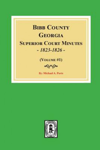 Kniha Bibb County, Georgia Superior Court Minutes, 1823-1826. (Volume #1) Michael a Ports