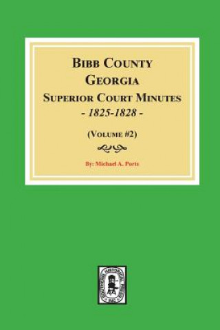 Книга Bibb County, Georgia Superior Court Minutes, 1825-1828. (Volume #2) Michael a Ports