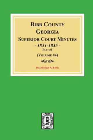 Kniha Bibb County, Georgia Superior Court Minutes, 1831-1835, Part 1. ((Volume #4) Michael a Ports