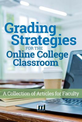 Kniha Grading Strategies for the Online College Classroom: A Collection of Articles for Faculty Magna Publications Incorporated