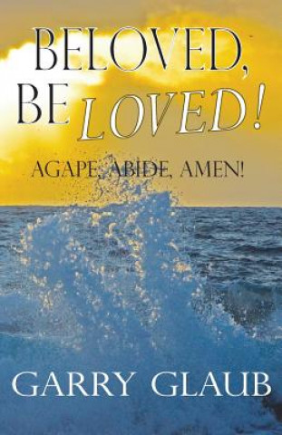 Kniha Beloved, Be Loved! Garry Glaub