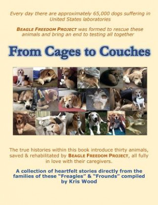 Könyv From Cages to Couches: The true histories within this book introduce thirty animals, saved & rehabilitated by BEAGLE FREEDOM PROJECT, all ful Kris Wood