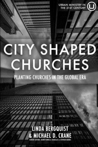 Kniha City Shaped Churches: Planting Churches in a Global Era Linda Bergquist