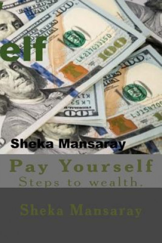 Kniha Pay your-Self: Pay yourself out of Poverty & steps to wealth Creation. Sheka Mansaray