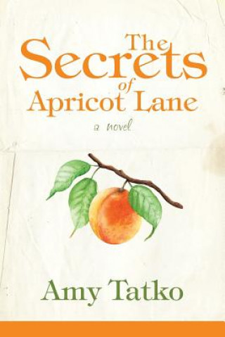 Kniha Secrets of Apricot Lane Amy Tatko