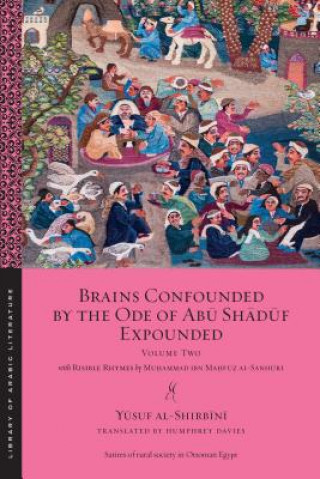 Kniha Brains Confounded by the Ode of Abu Shaduf Expounded, with Risible Rhymes Yusuf Al-Shirbini