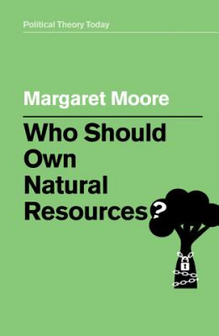 Carte Who Should Own Natural Resources? Margaret Moore