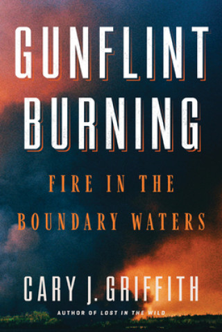 Book Gunflint Burning Cary J. Griffith