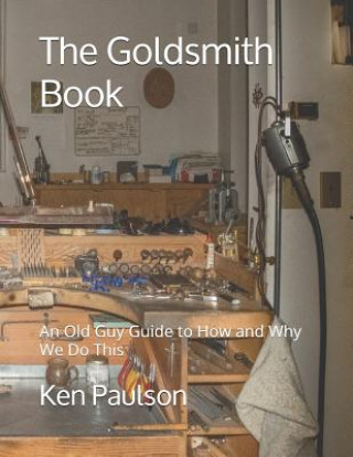 Könyv The Goldsmith Book: An Old Guy Guide to How and Why We Do This Ken Paulson