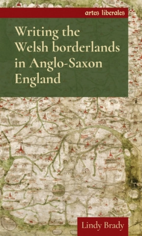 Kniha Writing the Welsh Borderlands in Anglo-Saxon England Lindy Brady