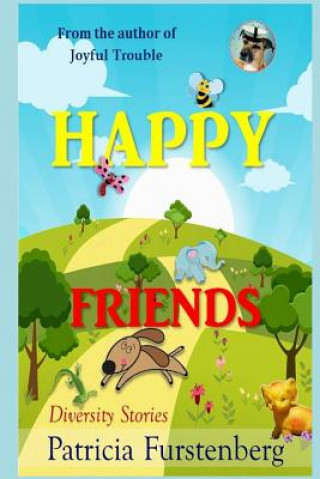 Kniha Happy Friends, diversity stories: Heart warming bedtime animal stories & tales from the animal kingdom. Friendship & Adventure Patricia Furstenberg