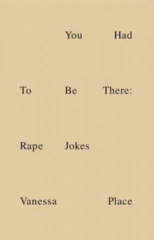 Libro You Had to Be There: Rape Jokes Vanessa Place