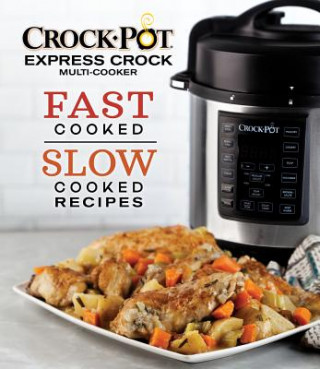 Book Crock-Pot Express Crock Multi-Cooker: Fast Cooked Slow Cooked Recipes Publications International