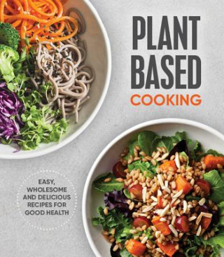 Könyv Plant Based Cooking: Easy, Wholesome and Delicious Recipes for Good Health Publications International