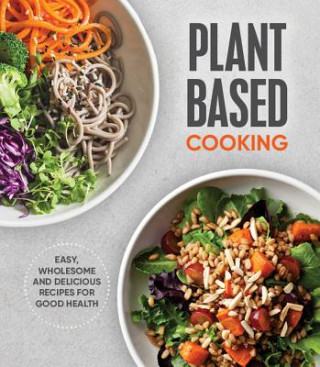 Kniha Plant Based Cooking: Easy, Wholesome and Delicious Recipes for Good Health Publications International