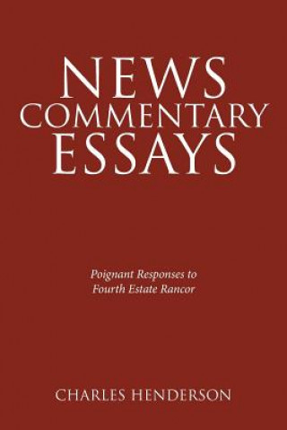 Carte News Commentary Essays - Poignant Responses to Fourth Estate Rancor. Charles Henderson