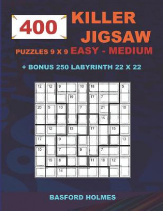 Książka 400 KILLER JIGSAW puzzles 9 x 9 EASY - MEDIUM + BONUS 250 LABYRINTH 22 x 22: Sudoku Easy - Medium level and Maze puzzle very hard levels Basford Holmes