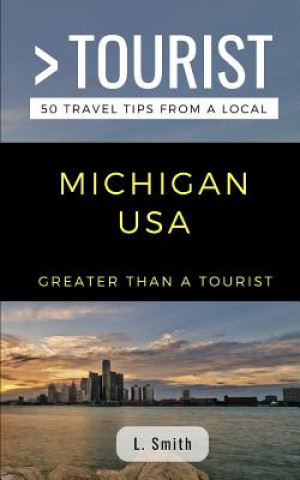 Kniha Greater Than a Tourist- Michigan USA: 50 Travel Tips from a Local Greater Than a Tourist