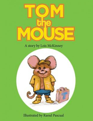 Carte Tom the Mouse: A story by Lois McKinney Raoul a Pascual