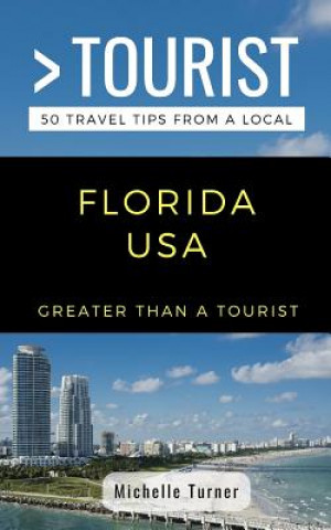 Kniha Greater Than a Tourist- Florida USA: 50 Travel Tips from a Local Greater Than a Tourist