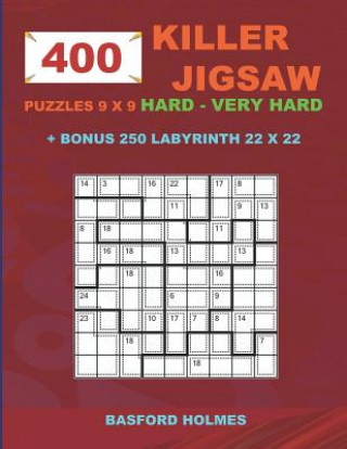 Carte 400 KILLER JIGSAW puzzles 9 x 9 HARD - VERY HARD + BONUS 250 LABYRINTH 22 x 22: Sudoku Hard - Very Hard levels and Maze puzzle very hard level Basford Holmes