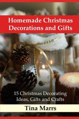Könyv Homemade Christmas Decorations and Gifts: 15 Christmas Decorating Ideas, Gifts and Crafts Tina Marrs