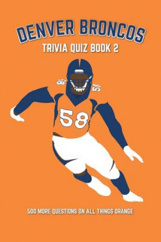 Kniha Denver Broncos Trivia Quiz Book 2: 500 More Questions On All Things Orange Chris Bradshaw
