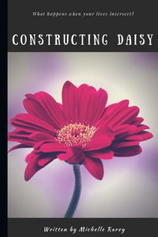 Knjiga Constructing Daisy Michelle Rarey