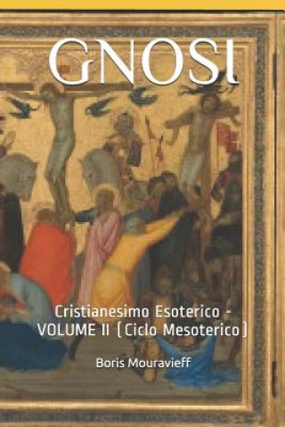 Carte Gnosi: Cristianesimo Esoterico - Volume II (Ciclo Mesoterico) Boris Mouravieff