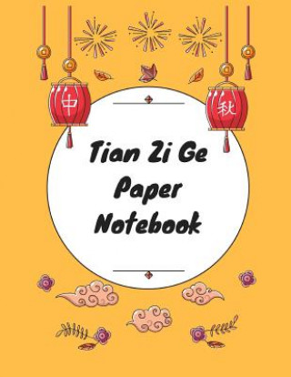 Livre Tian Zi Ge Paper Notebook: Practice Writing Chinese Characters! Chinese Writing Paper Workbook &#9474; Learn How to Write Chinese Calligraphy Pin Makmak Notebooks