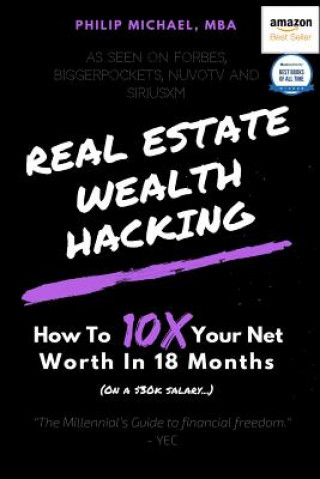 Kniha Real Estate Wealth Hacking: How to 10x Your Net Worth in 18 Months Philip Michael