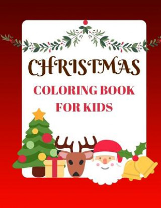 Książka Christmas Coloring Book for Kids: Coloring Book with Christmas Trees, Santa Claus, Reindeer, Snowman, and More Ages 2-8 Childhood Learning, Preschool Maxima Mozley