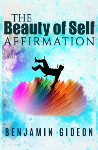 Książka The Beauty of Self Affirmation: A guide to knowing your worth despite what the masses may say Benjamin Gideon