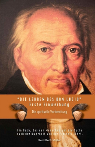 Kniha Die Lehren des Don Lucio - Erste Einweihung: Die spirituelle Vorbereitung Rodolfo P Muller