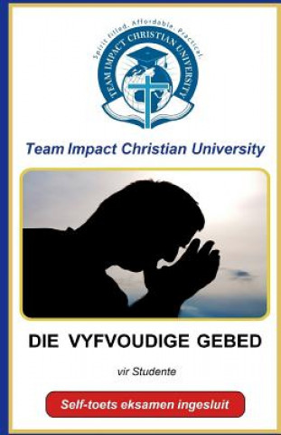 Kniha Die Vyfvoudige Gebed Team Impact Christian University