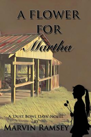 Kniha A Flower for Martha: A Dust-Bowl-Days Novel Marvin Ramsey