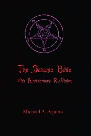 Könyv The Satanic Bible: 50th Anniversary Revision Michael A Aquino