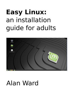 Kniha Easy Linux: an installation guide for adults Alan Ward