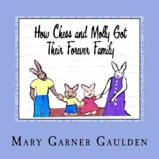 Könyv How Chess and Molly Got Their Forever Family Mrs Mary Garner Gaulden