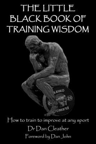 Kniha Little Black Book of Training Wisdom Dr Dan Cleather Phd