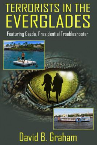 Книга Terrorists in the Everglades: Featuring Gazda: Presidential Trouble Shooter David B Graham