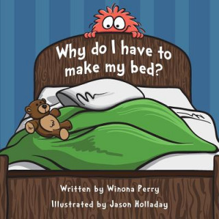 Kniha Why Do I Have to Make My Bed? Jason Holladay